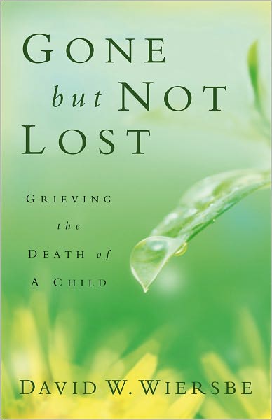 Cover for David W. Wiersbe · Gone but Not Lost – Grieving the Death of a Child (Paperback Book) [Revised and Updated edition] (2011)