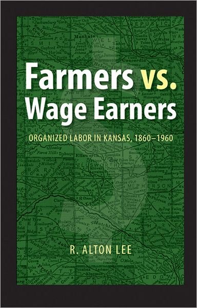 Cover for R. Alton Lee · Farmers vs. Wage Earners: Organized Labor in Kansas, 1860-1960 (Paperback Book) (2008)