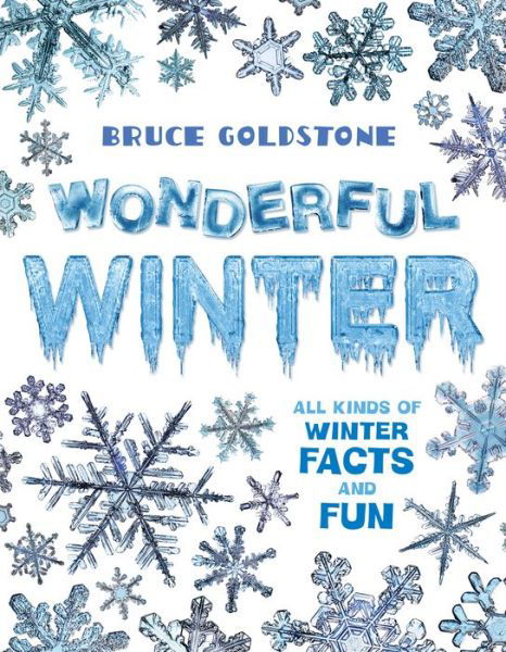 Wonderful Winter: All Kinds of Winter Facts and Fun - Season Facts and Fun - Bruce Goldstone - Książki - Henry Holt & Company Inc - 9780805099812 - 8 listopada 2016