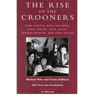Cover for Michael Pitts · The Rise of the Crooners: Gene Austin, Russ Columbo, Bing Crosby, Nick Lucas, Johnny Marvin and Rudy Vallee - Studies and Documentation in the History of Popular Entertainment (Hardcover Book) (2001)
