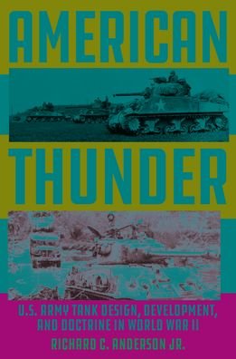 Cover for Richard C. Anderson Jr. · American Thunder: U.S. Army Tank Design, Development, and Doctrine in World War II (Hardcover Book) (2024)