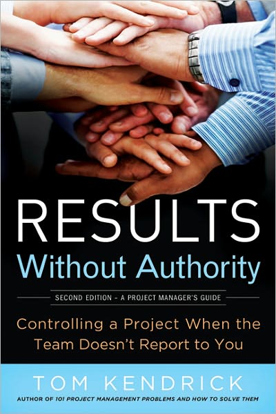 Cover for Tom Kendrick · Results Without Authority: Controlling a Project when the Team Doesn't Report to You: Controlling a Project when the Team Doesn't Report to You (Paperback Bog) (2012)