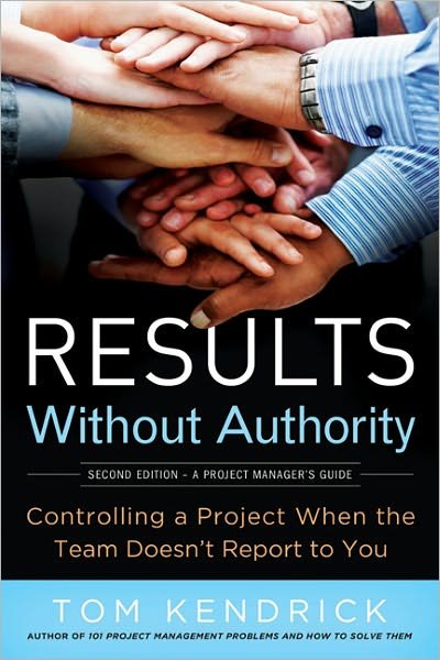 Cover for Tom Kendrick · Results Without Authority: Controlling a Project when the Team Doesn't Report to You: Controlling a Project when the Team Doesn't Report to You (Paperback Book) (2012)