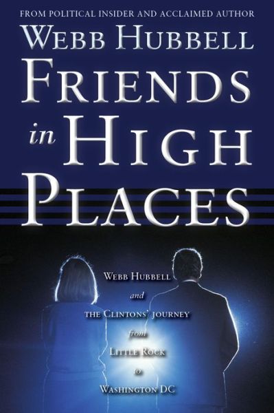 Cover for Webb Hubbell · Friends in High Places: Webb Hubbell and the Clintons' Journey from Little Rock to Washington DC (Paperback Book) (2015)