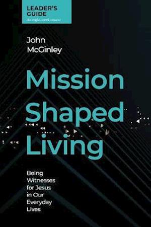 Cover for John Mcginley · Mission Shaped Living Leaders Guide: Being Witnesses for Jesus in our Everyday Lives (Spiral Book) (2020)