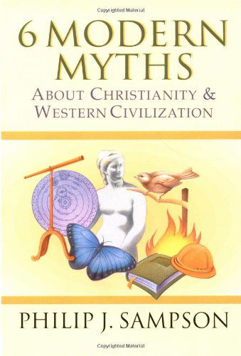 Cover for Philip J. Sampson · 6 Modern Myths About Christianity &amp; Western Civilization (Pocketbok) (2001)