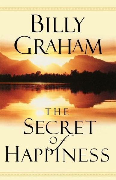 The Secret of Happiness - Billy Graham - Books - Nelson (Thomas) Publishers,U.S. - 9780849943812 - September 7, 2002