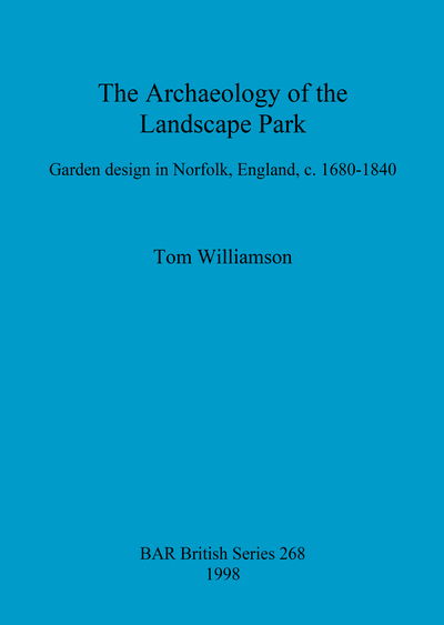 Cover for Tom Williamson · The archaeology of the landscape park: Garden design in Norfolk, England, c. 1680-1840 - British Archaeological Reports British Series (Pocketbok) (1998)