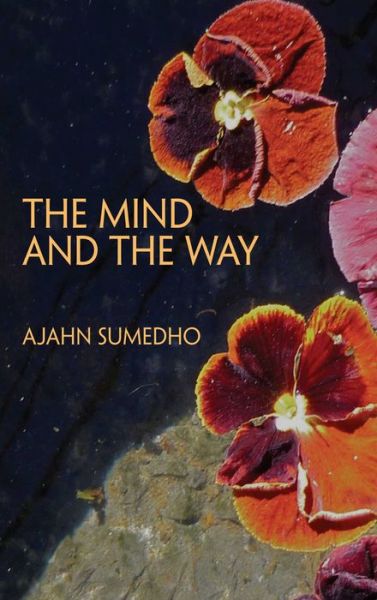 The Mind and the Way: Buddhist Reflections on Life - Ajahn Sumedho - Books - Wisdom Publications,U.S. - 9780861710812 - January 9, 1994