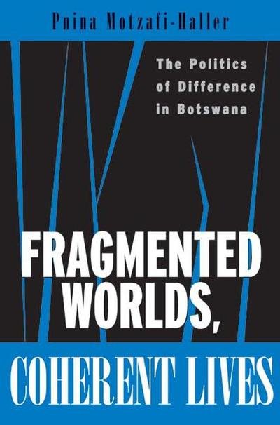 Cover for Pnina Motzafi-Haller · Fragmented Worlds, Coherent Lives: The Politics of Difference in Botswana (Paperback Bog) (2002)