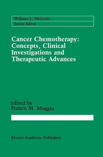 Cover for Franco M. Muggia · Cancer Chemotherapy: Concepts, Clinical Investigations and Therapeutic Advances - Cancer Treatment and Research (Hardcover Book) [1989 edition] (1988)