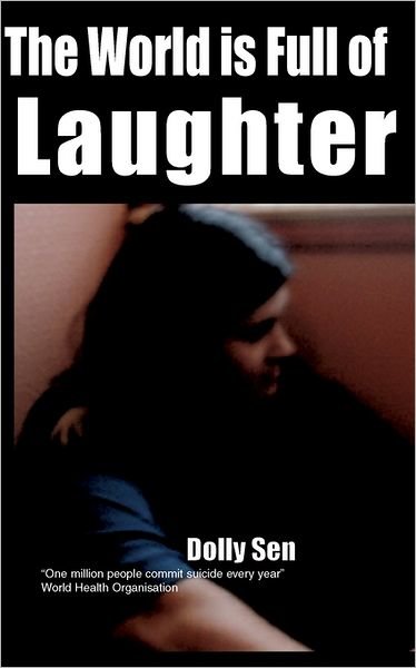 Cover for Dolly Norah Sen · The World is Full of Laughter: 1 Million People Commit Suicide Every Year - Memoir on Mental Distress S. (Pocketbok) (2002)