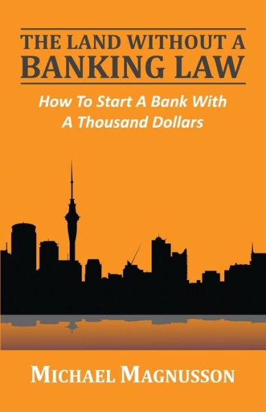 Cover for Michael Magnusson · The Land Without a Banking Law: How to Start a Bank with a Thousand Dollars (Paperback Book) (2013)