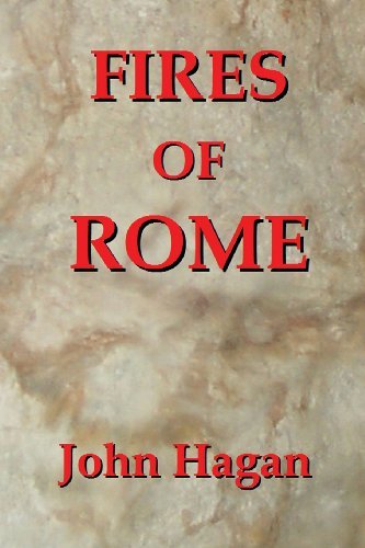 Fires of Rome: Jesus and the Early Christians in the Roman Empire - John Hagan - Bøger - Rauson Group - 9780982082812 - 1. maj 2010