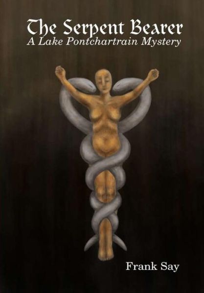 Cover for Frank Say · The Serpent Bearer (Hardcover Book) (2014)