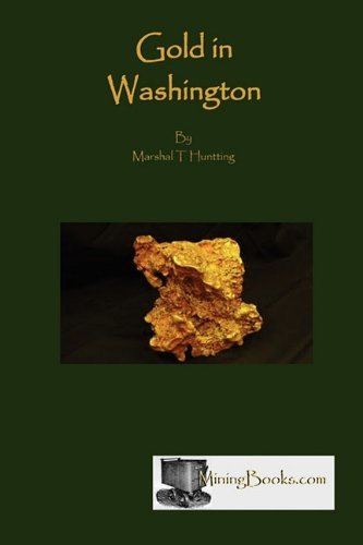 Gold in Washington - Marshall T. Huntting - Libros - Sylvanite, Inc - 9780984369812 - 29 de noviembre de 2010