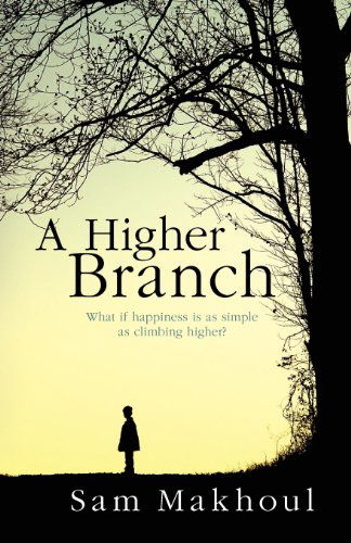 Cover for Mr Sam Makhoul · A Higher Branch: What if Happiness is As Simple As Climbing Higher? (Paperback Book) (2012)