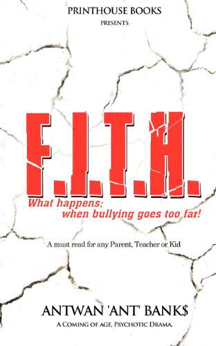 F.I.T.H; What Happens; When Bullying Goes Too Far! - Antwan 'ant' Bank$ - Książki - VIP Ink Publishing Group, Inc. / Printho - 9780988642812 - 4 listopada 2012