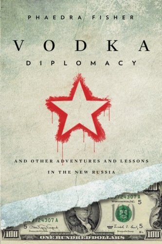 Cover for Phaedra Fisher · Vodka Diplomacy: and Other Adventures and Lessons in the New Russia (Paperback Book) (2013)
