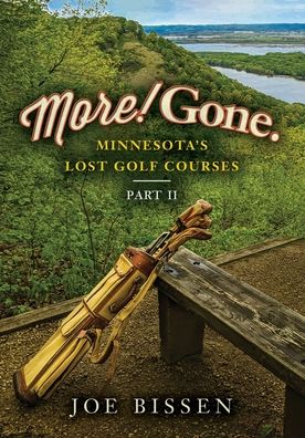 Cover for Joe Bissen · More! Gone. Minnesota's Lost Golf Courses, Part II (Paperback Book) (2020)