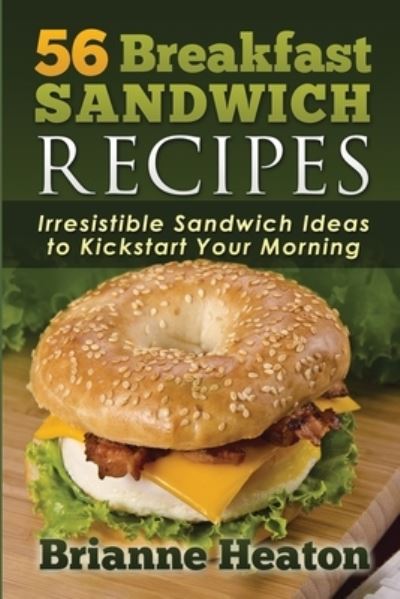 Cover for Brianne Heaton · 56 Breakfast Sandwich Recipes (Paperback Book) (2014)