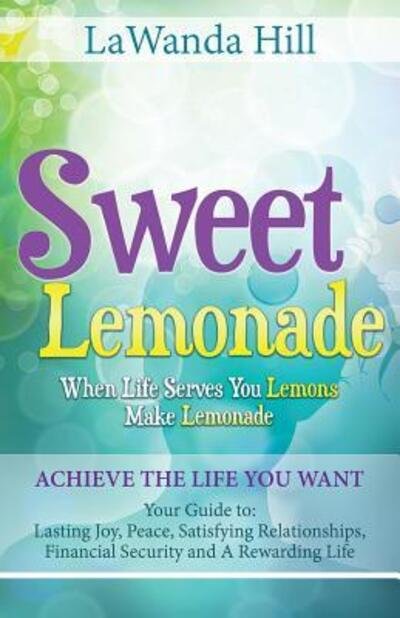 Cover for LaWanda Hill · Sweet Lemonade : When Life Serves You Lemons Make Lemonade (Paperback Book) (2016)