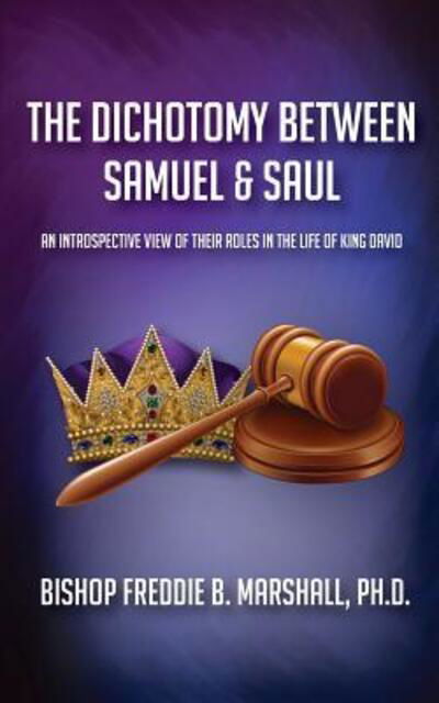 Cover for Freddie B Marshall · The Dichotomy Between Samuel &amp; Saul: An Introspective View of Their Roles in the Life of King David (Paperback Book) (2017)