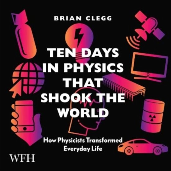 Cover for Brian Clegg · Ten Days in Physics that Shook the World: How Physicists Transformed Everyday Life (Hörbok (CD)) [Unabridged edition] (2021)