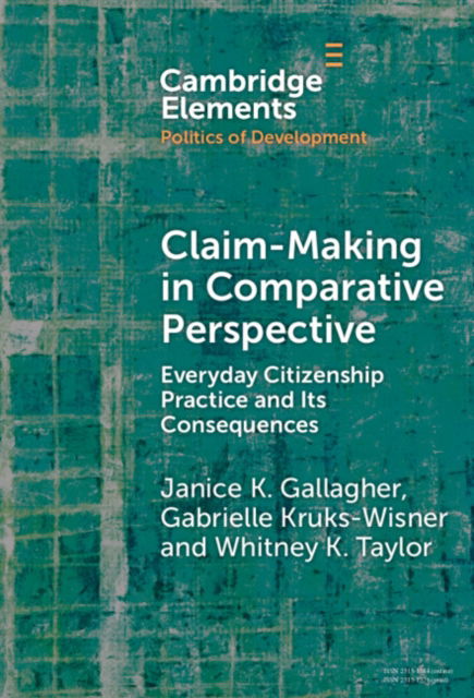 Cover for Gallagher, Janice K. (Rutgers University, New Jersey) · Claim-Making in Comparative Perspective: Everyday Citizenship Practice and Its Consequences - Elements in the Politics of Development (Hardcover Book) (2024)