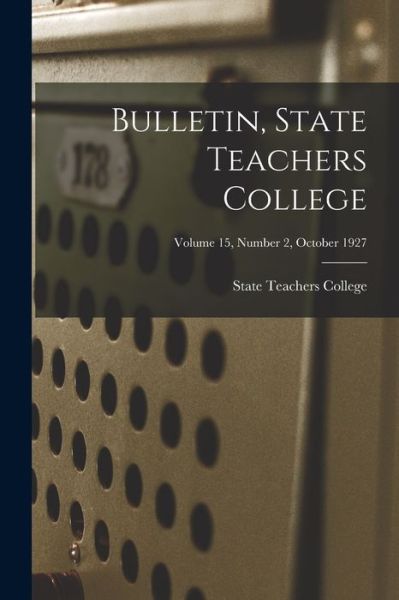 Cover for State Teachers College · Bulletin, State Teachers College; Volume 15, Number 2, October 1927 (Paperback Book) (2021)