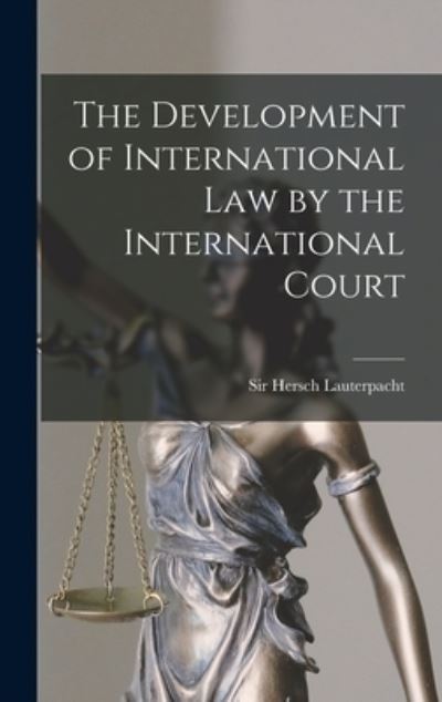 Cover for Sir Hersch Lauterpacht · The Development of International Law by the International Court (Hardcover Book) (2021)