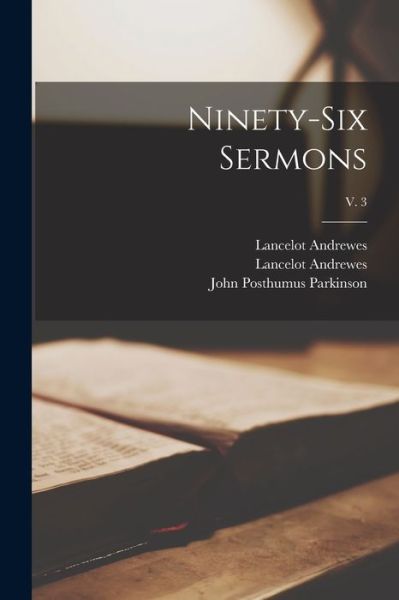 Cover for Lancelot 1555-1626 Andrewes · Ninety-six Sermons; v. 3 (Paperback Book) (2021)