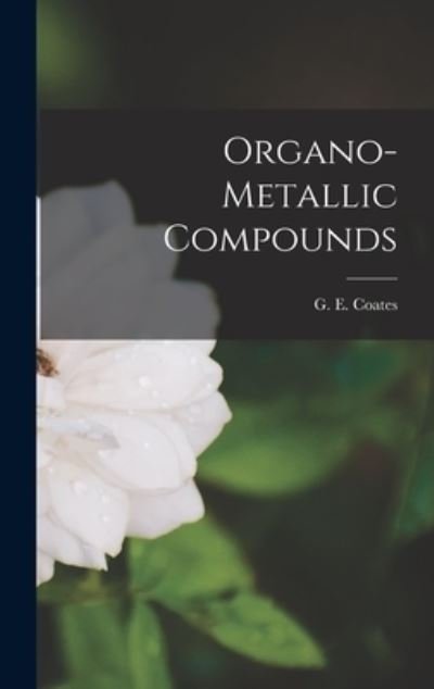Cover for G E (Geoffrey Edward) 1917- Coates · Organo-metallic Compounds (Hardcover Book) (2021)