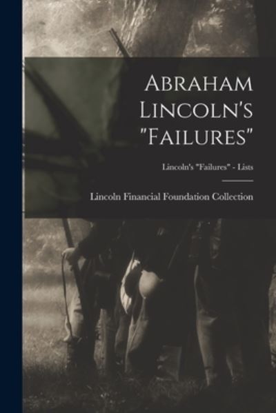 Abraham Lincoln's failures; Lincoln's Failures - Lists - Lincoln Financial Foundation Collection - Books - Legare Street Press - 9781014524812 - September 9, 2021