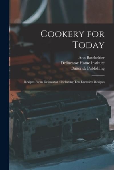 Cookery for Today - Ann 1885-1955 Batchelder - Books - Hassell Street Press - 9781014735812 - September 9, 2021