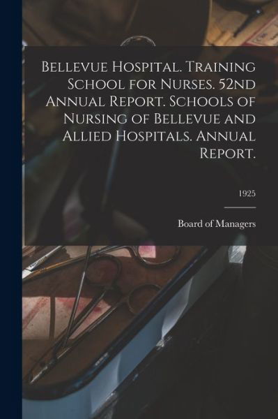 Cover for Board of Managers · Bellevue Hospital. Training School for Nurses. 52nd Annual Report. Schools of Nursing of Bellevue and Allied Hospitals. Annual Report.; 1925 (Pocketbok) (2021)