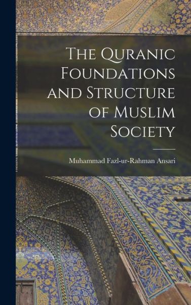 Cover for Muhammad Fazl-ur-Rahman Ansari · Quranic Foundations and Structure of Muslim Society (Book) (2022)