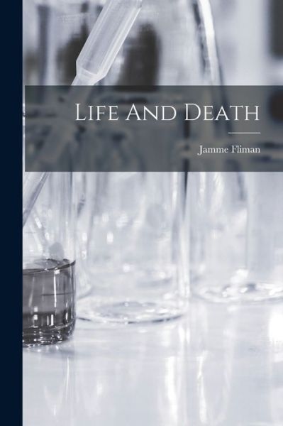 Cover for Jamme Fliman · Life and Death (Book) (2022)