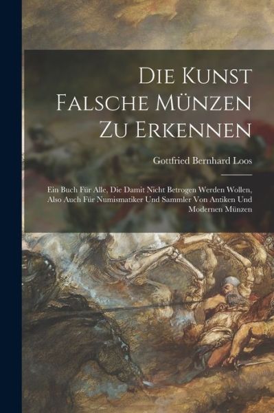 Cover for Gottfried Bernhard Loos · Die Kunst Falsche Münzen Zu Erkennen (Bog) (2022)