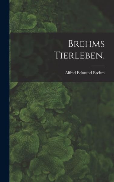 Cover for Alfred Edmund Brehm · Brehms Tierleben (Buch) (2022)