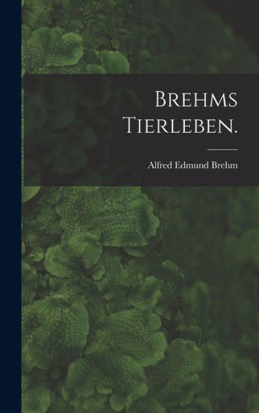 Cover for Alfred Edmund Brehm · Brehms Tierleben (Book) (2022)