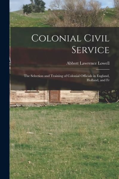 Cover for Abbott Lawrence Lowell · Colonial Civil Service (Book) (2022)