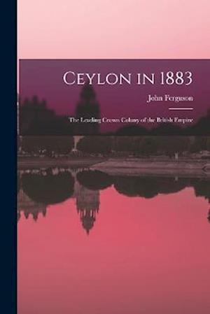 Ceylon In 1883 - John Ferguson - Books - Creative Media Partners, LLC - 9781017891812 - October 27, 2022