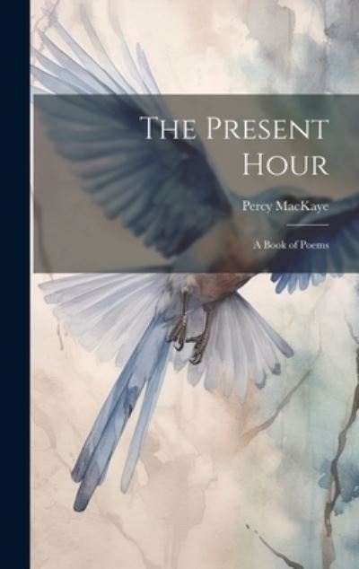 Cover for Percy Mackaye · Present Hour (Buch) (2023)