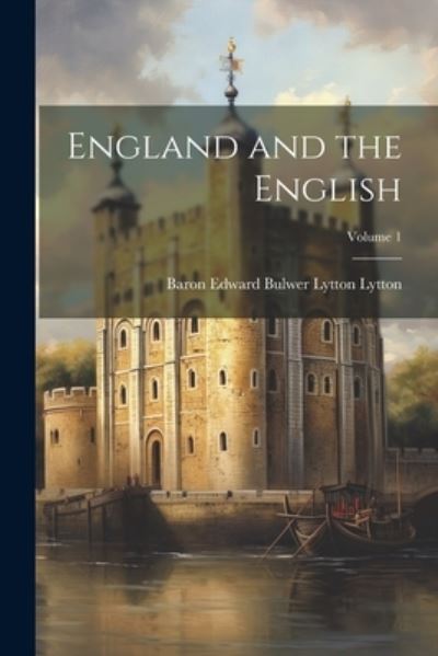 Cover for Baron Edward Bulwer Lytton Lytton · England and the English; Volume 1 (Buch) (2023)