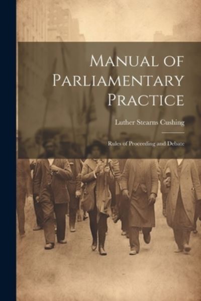 Cover for Luther Stearns Cushing · Manual of Parliamentary Practice (Book) (2023)