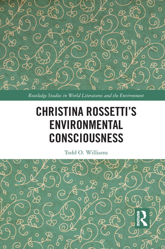 Cover for Todd Williams · Christina Rossetti’s Environmental Consciousness - Routledge Studies in World Literatures and the Environment (Paperback Book) (2021)