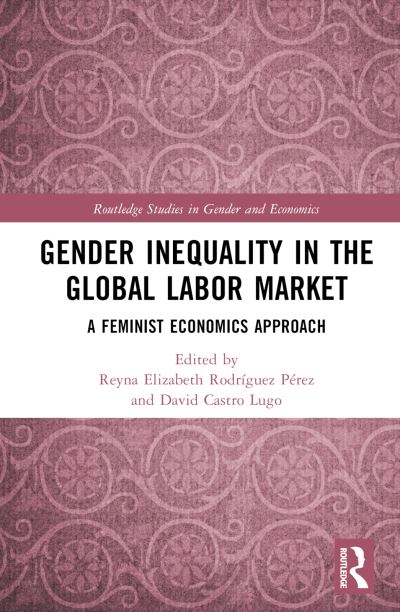 Gender Inequality in the Global Labor Market: A Feminist Economics Approach - Routledge Studies in Gender and Economics - - Bücher - Taylor & Francis Ltd - 9781032568812 - 24. Oktober 2024