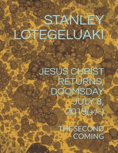 Cover for Stanley Ole Lotegeluaki · Jesus Christ Returns, Doomsday July 8, 2019 (+/-) (Paperback Bog) (2019)