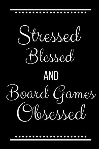 Cover for Cool Journals Press · Stressed Blessed Board Games Obsessed : Funny Slogan-120 Pages 6 x 9 (Paperback Book) (2019)